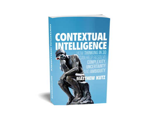 (Revised) Contextual Intelligence: How Thinking in 3D Can Help Resolve Complexity, Uncertainty and Ambiguity